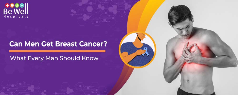 Can Men Get Breast Cancer? What Every Man Should Know