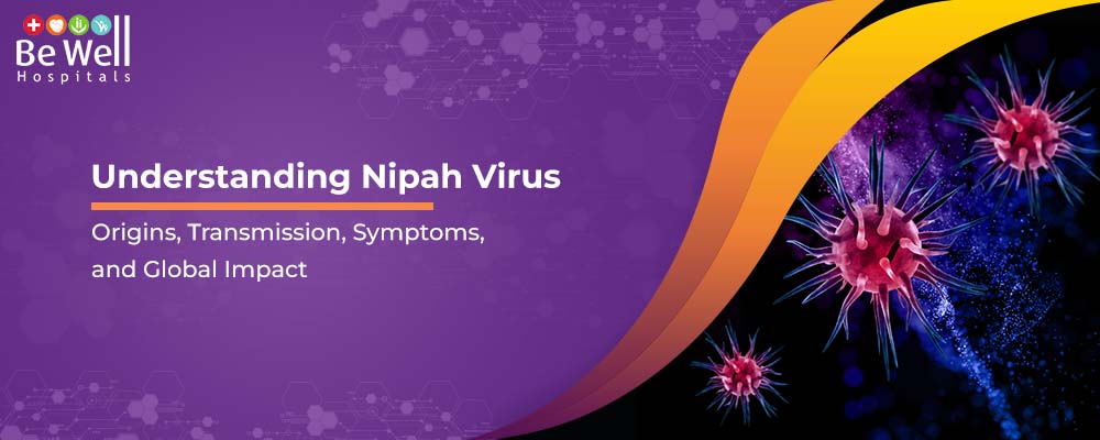 Understanding Nipah Virus: Origins, Transmission, Symptoms, and Global Impact