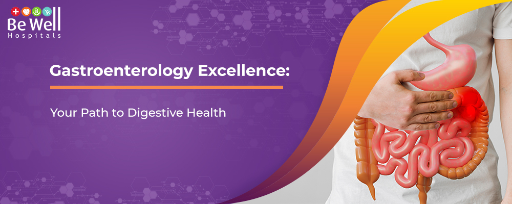 Gastroenterology Excellence: Your Path to Digestive Health