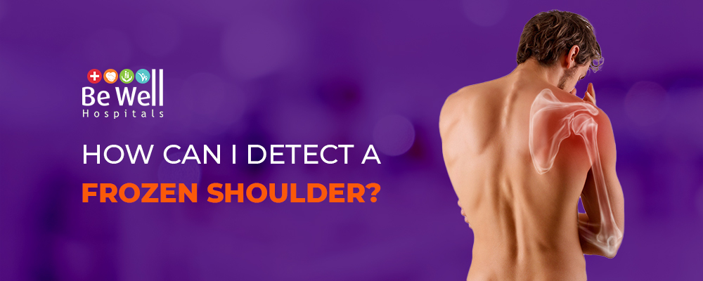 HOW CAN I DETECT A FROZEN SHOULDER?